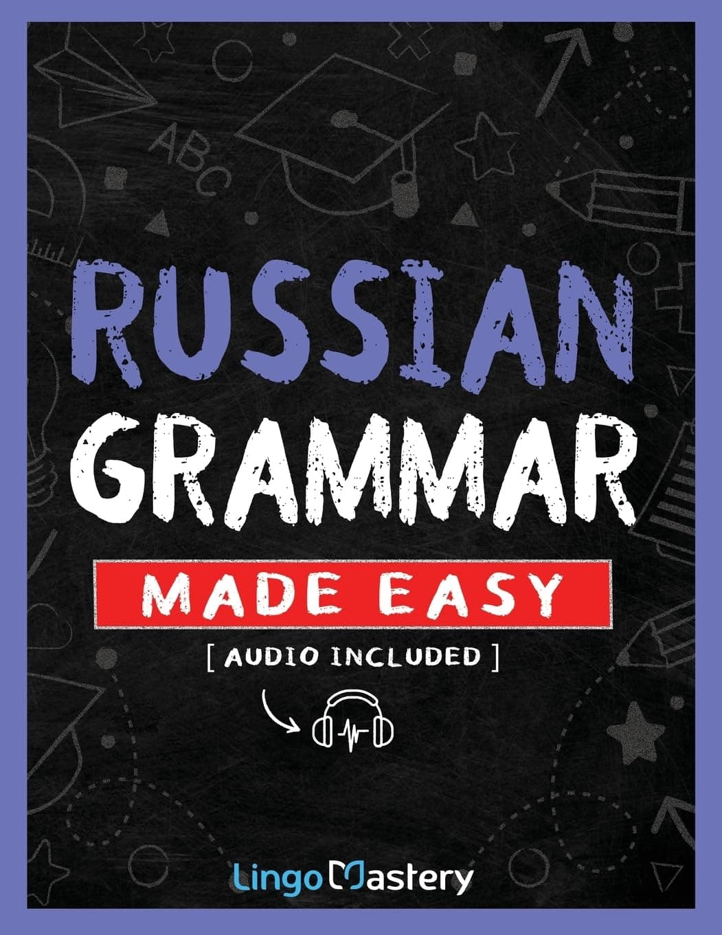 Russian Grammar Made Easy: A Comprehensive Workbook To Learn Russian Grammar