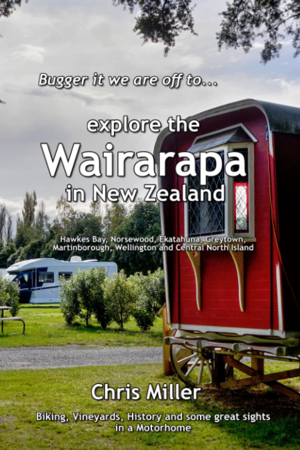 Bugger it we are off to explore the Wairarapa in New Zealand (Bugger it we are off in a Motorhome.)