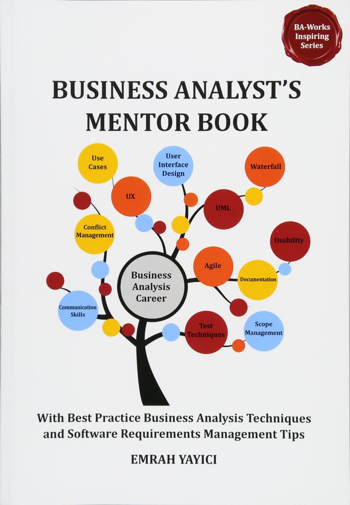 Business Analyst's Mentor Book: With Best Practice Business Analysis Techniques and Software Requirements Management Tips (Ba-works Inspiring) Paperback – 22 July 2013