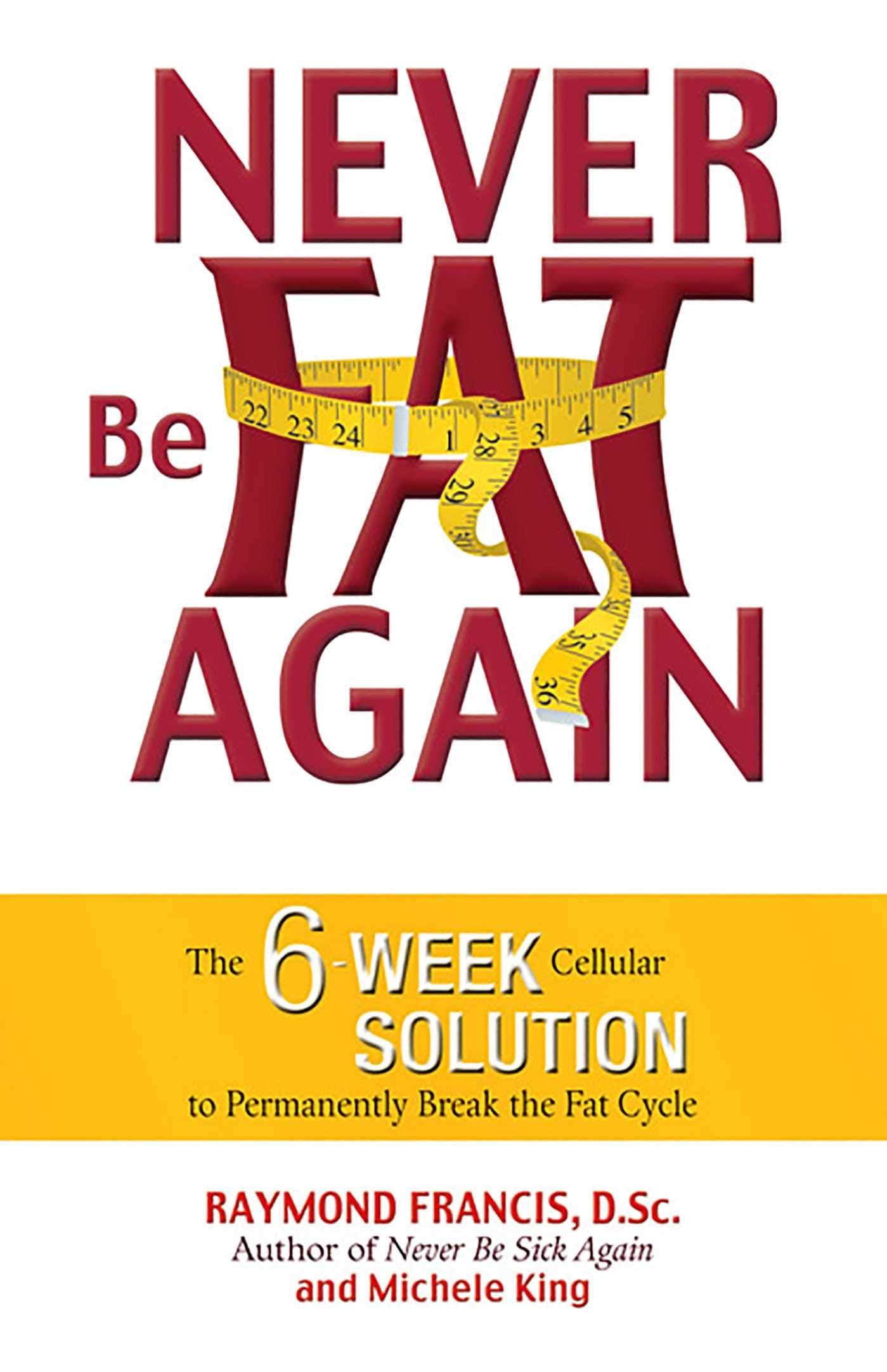 Hci Never Be Fat Again: The 6-Week Cellular Solution to Permanently Break the Fat Cycle