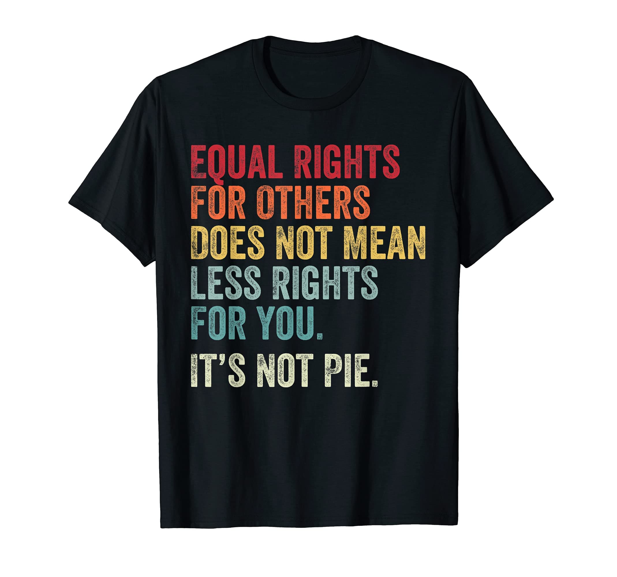 Equality - Equal Rights For Others It's Not Pie T-Shirt