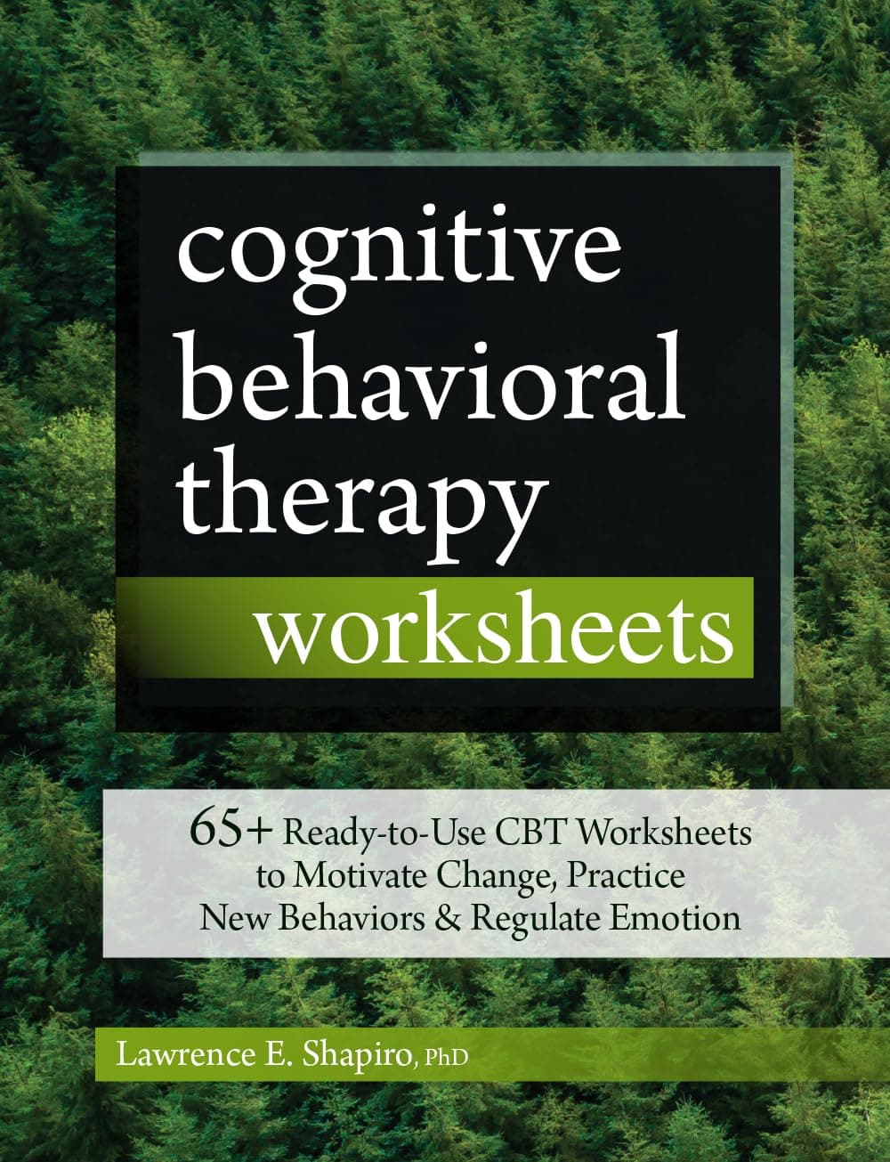 Cognitive Behavioral Therapy Worksheets: 65+ Ready-to-Use CBT Worksheets to Motivate Change, Practice New Behaviors & Regulate Emotion Paperback – August 20, 2019