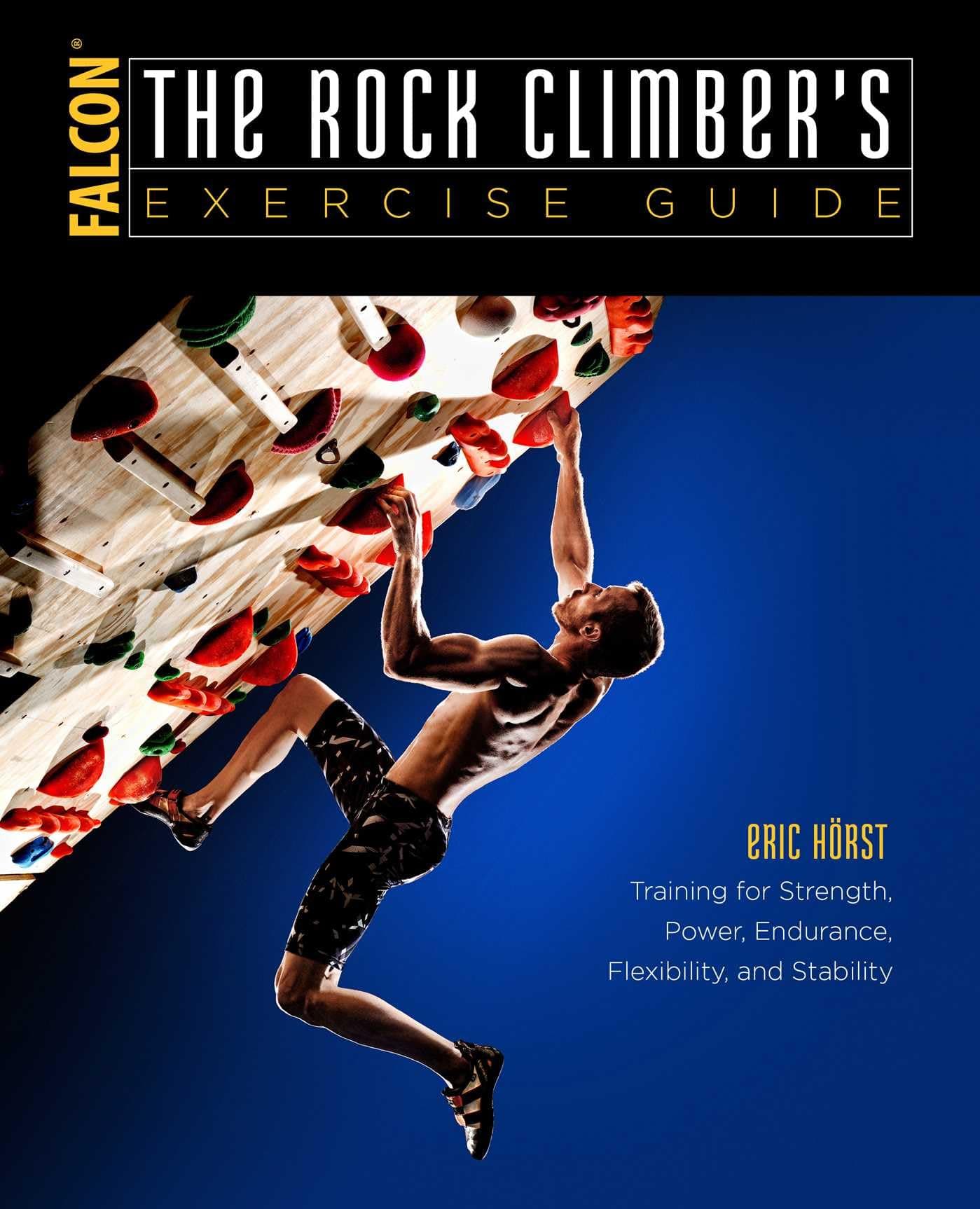 The Rock Climber's Exercise Guide (How To Climb Series)