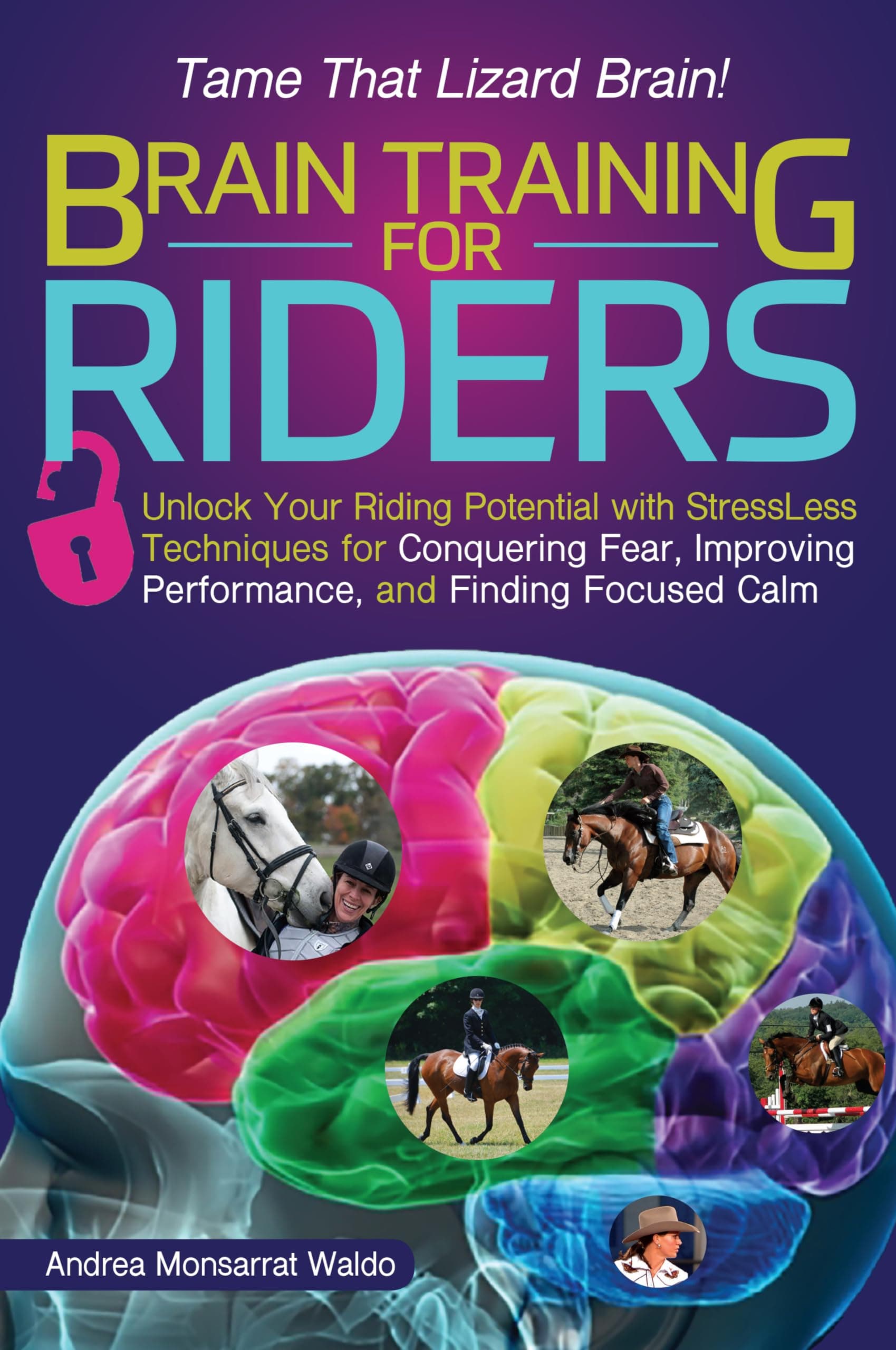 Brain Training for Riders: Unlock Your Riding Potential with StressLess Techniques for Conquering Fear, Improving Performance, and Finding Focused Calm Paperback – November 15, 2016