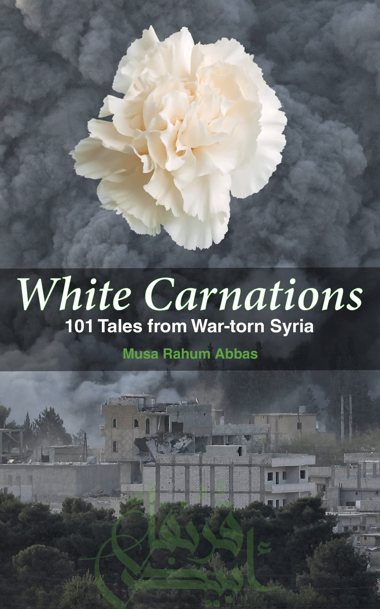 White Carnations: 101 Tales from War-torn Syria
