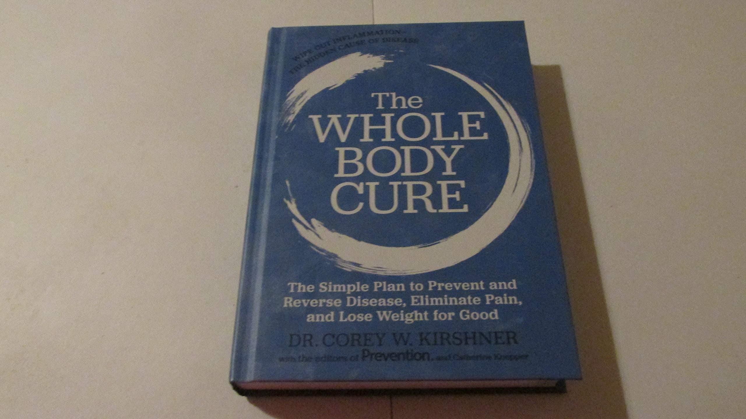 The Whole Body Cure: the Simple Plan to Prevent and Reverse Disease, Eliminate Pain, and Lose Weight for Good