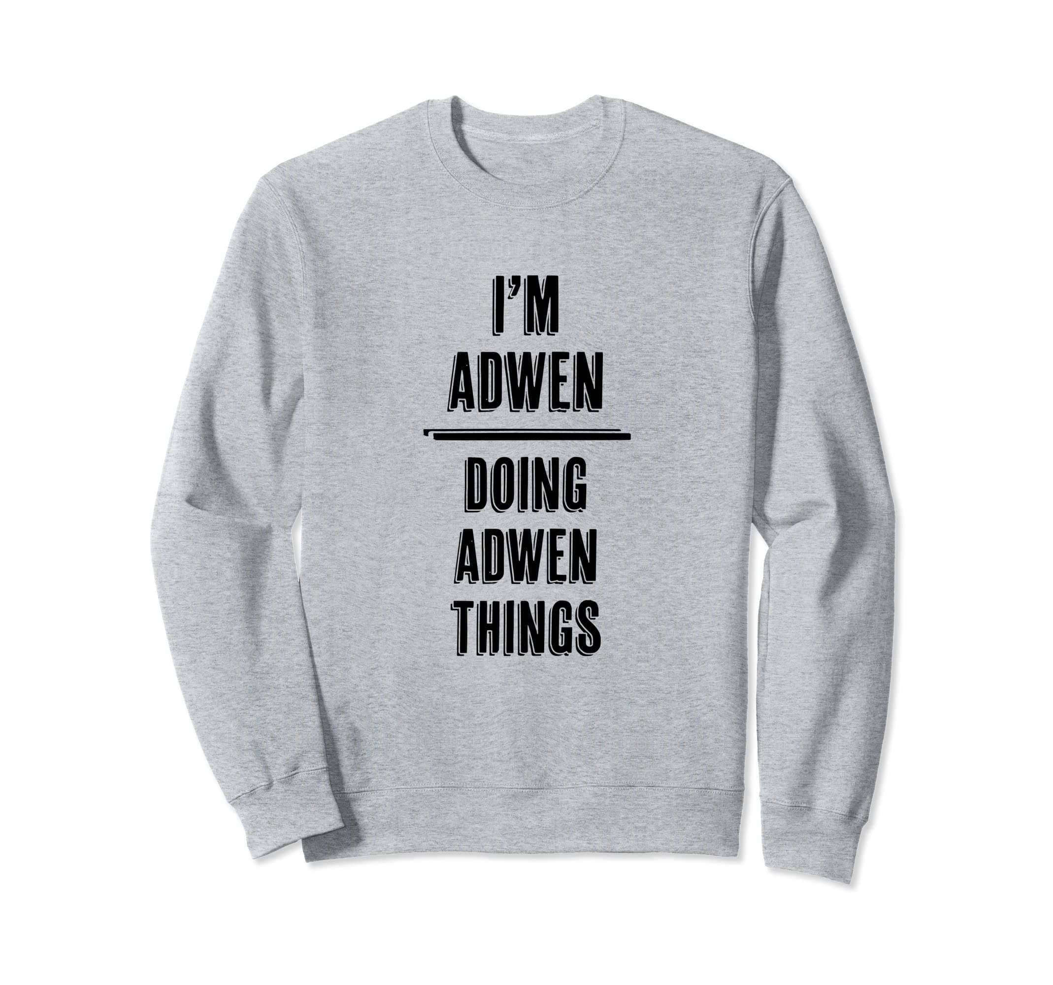 I'm ADWEN - Doing ADWEN Things | Funny - First Name - Sweatshirt