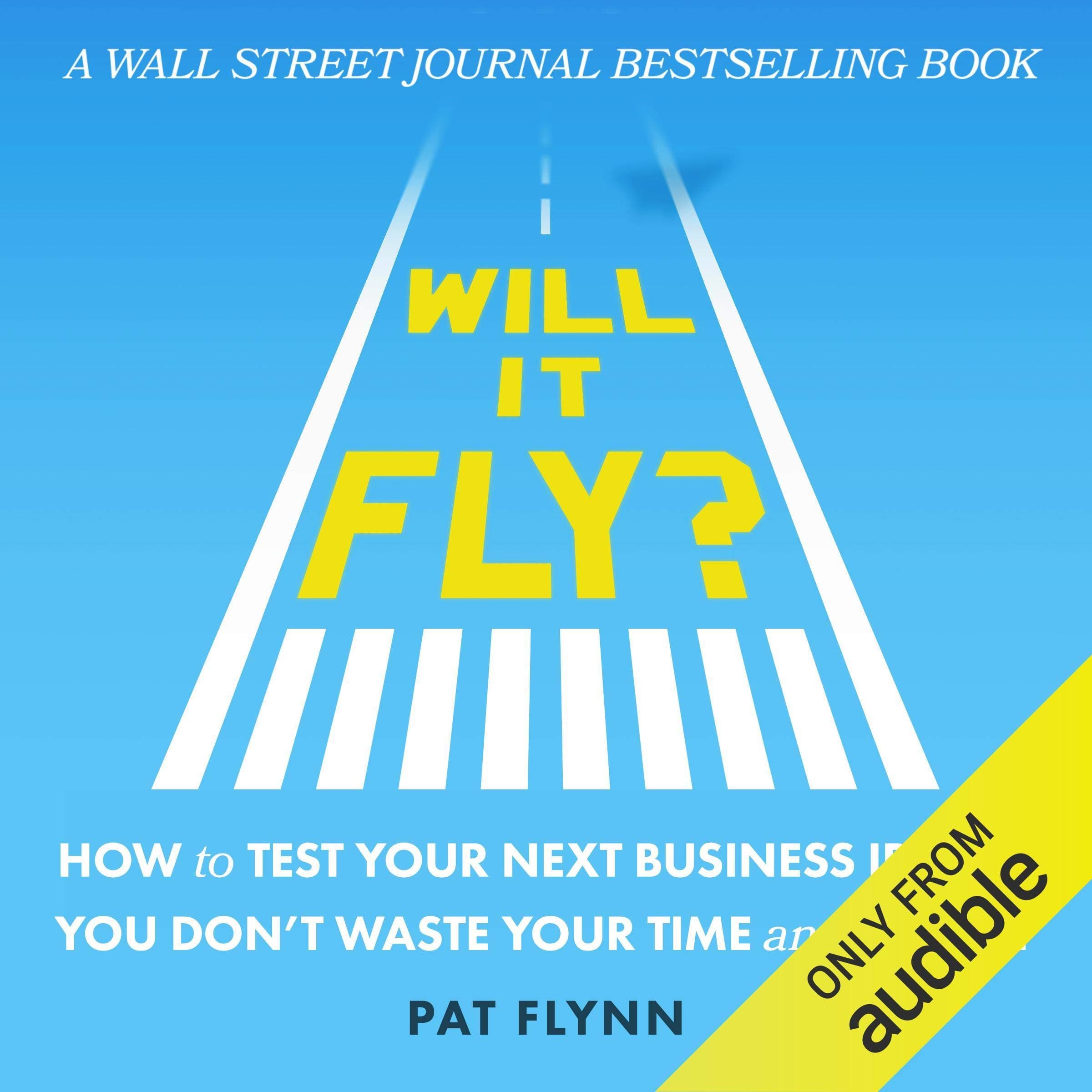 Will It Fly? How to Test Your Next Business Idea So You Don't Waste Your Time and Money