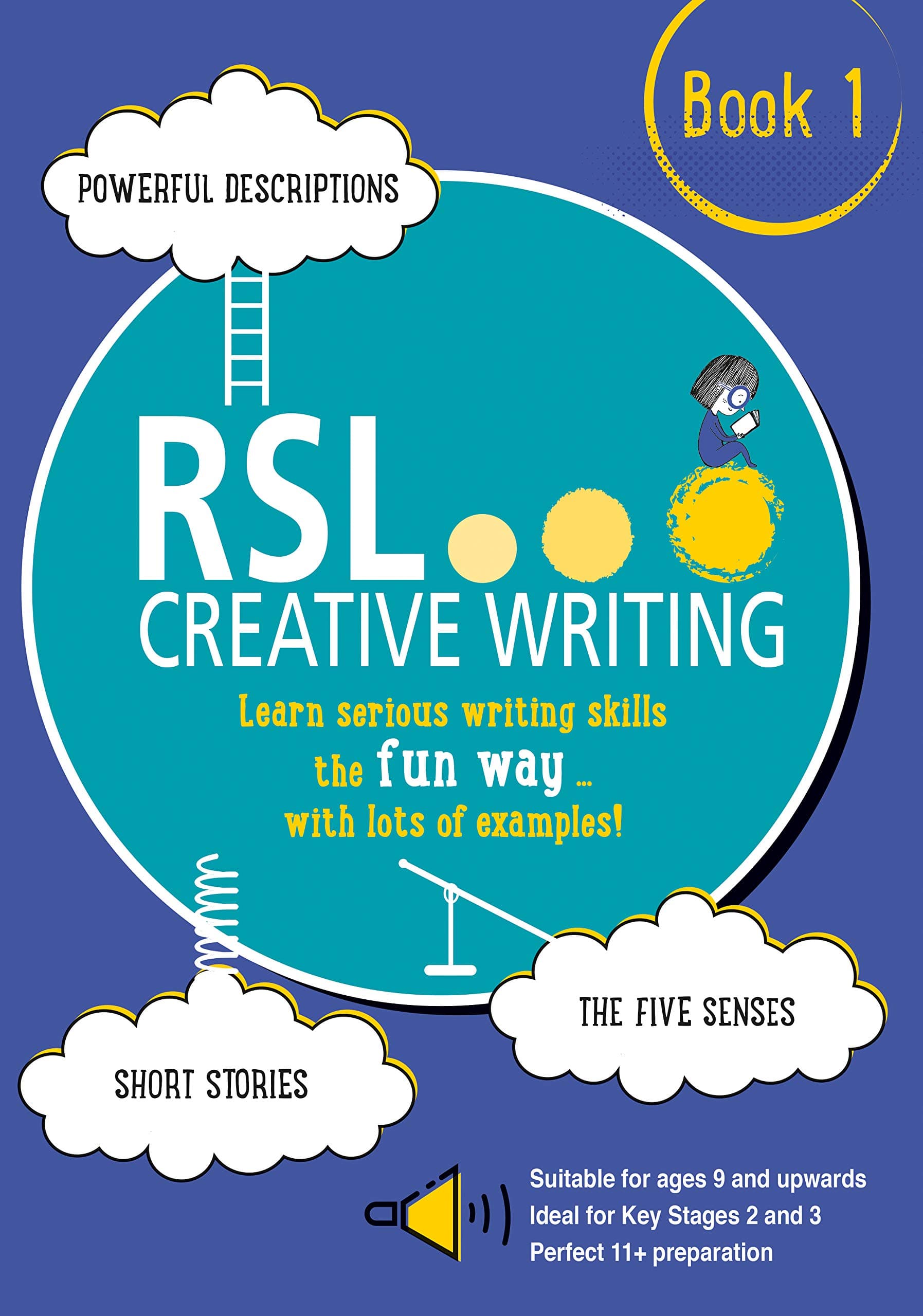 RSL Creative Writing: Book 1: KS2, KS3, 11 Plus & 13 Plus - Workbook For Ages 9 Upwards
