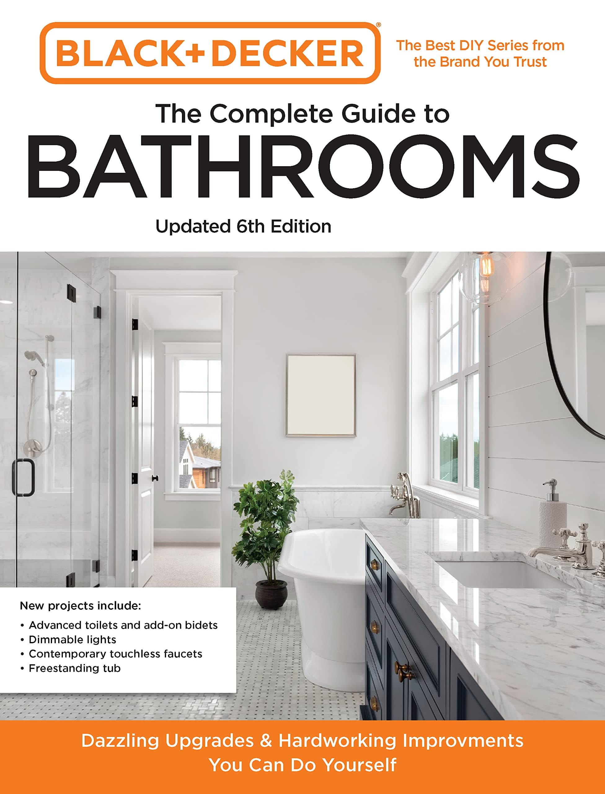 Black and Decker the Complete Guide to Bathrooms Updated 6th Edition: Beautiful Upgrades and Hardworking Improvements You Can Do Yourself