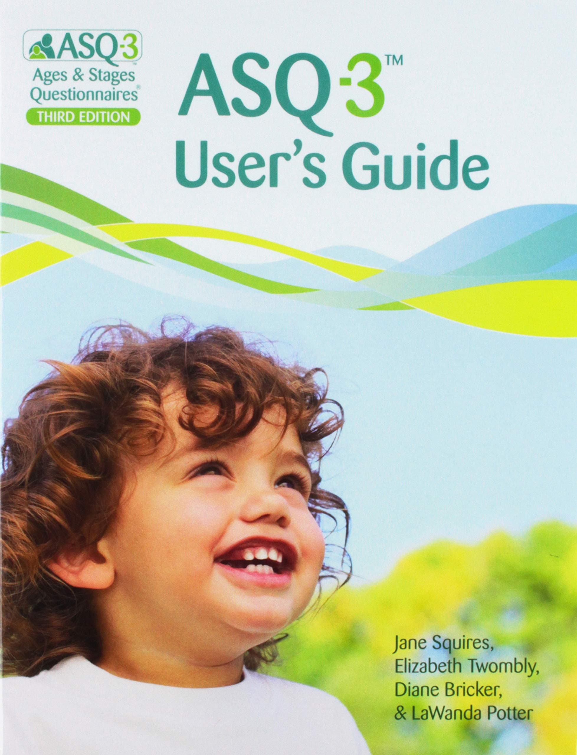 ASQ-3 Ages & Stages Questionnaires/ ASQ-3 User's Guide: A Parent-Completed Child-Monitoring System
