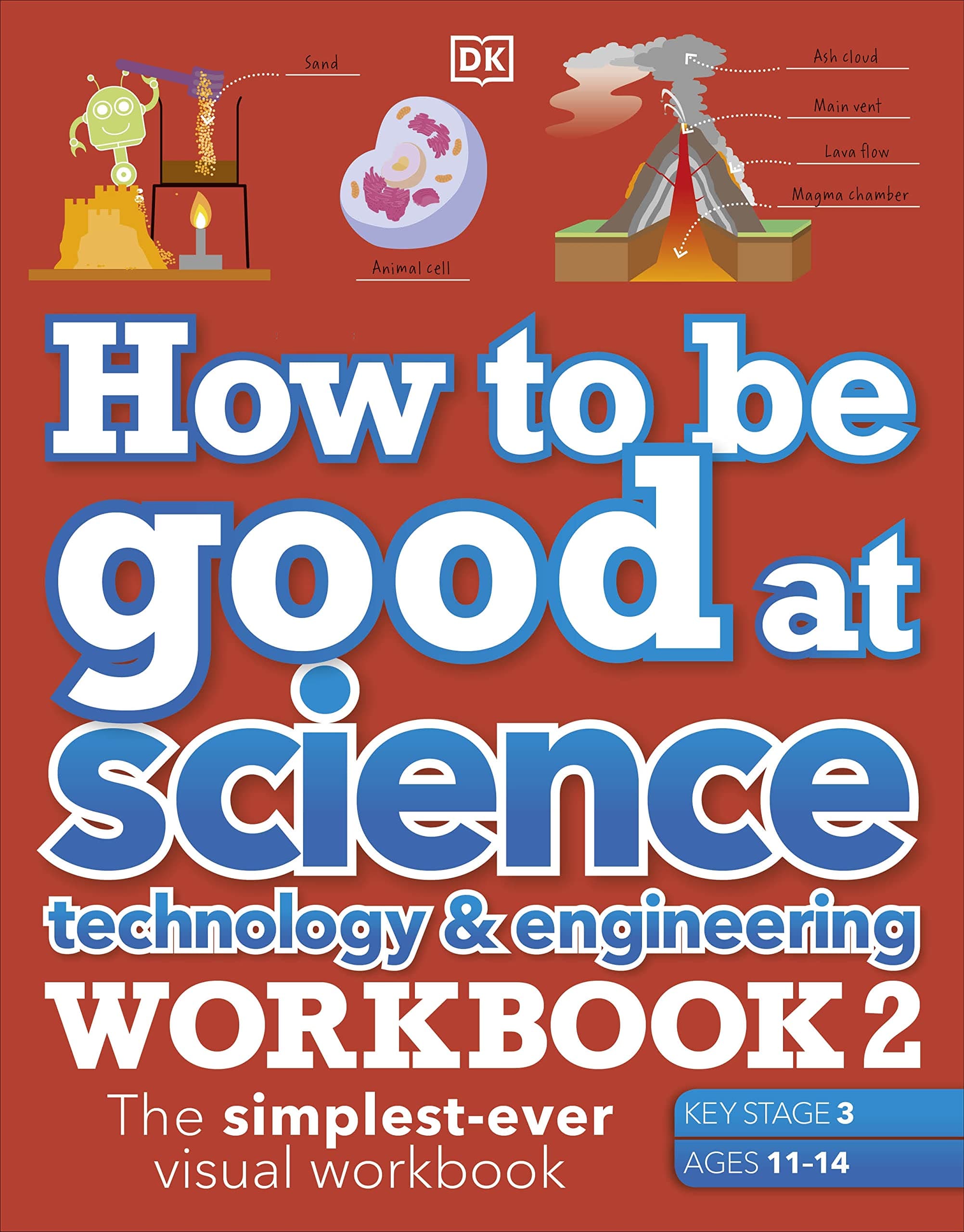 How to be Good at Science, Technology & Engineering Workbook 2, Ages 11-14 (Key Stage 3): The Simplest-Ever Visual Workbook (DK How to Be Good at)