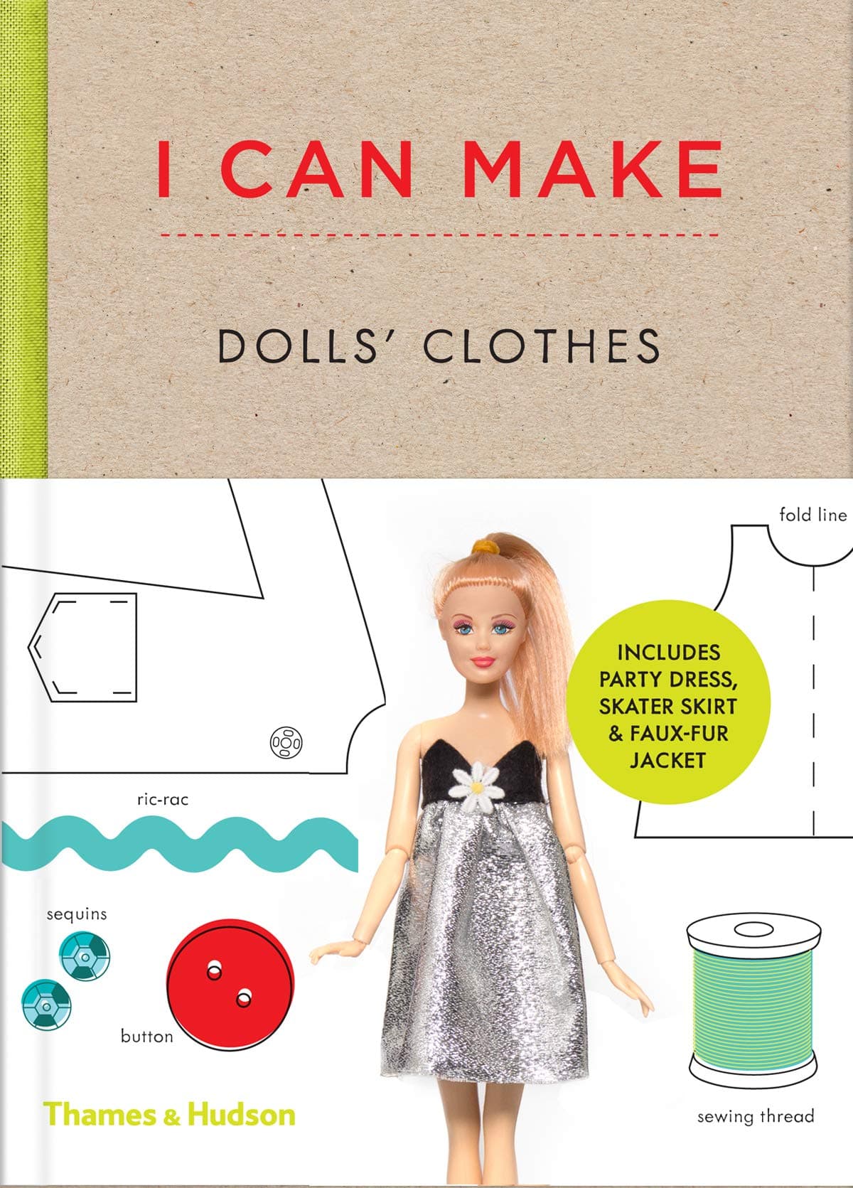 I Can Make Dolls' Clothes: Easy-to-follow patterns to make clothes and accessories for your favourite doll Hardcover – 25 September 2015