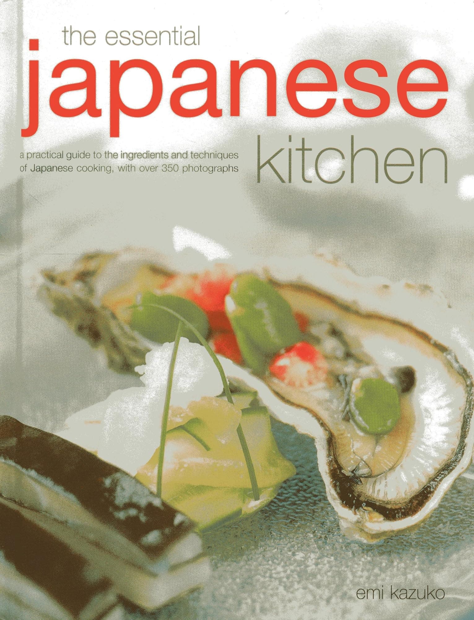 The Essential Japanese Kitchen: A Practical Guide to the Ingredients and Techniques of Japanese Cooking, with Over 350 Photographs Hardcover – Illustrated, 21 Nov. 2012