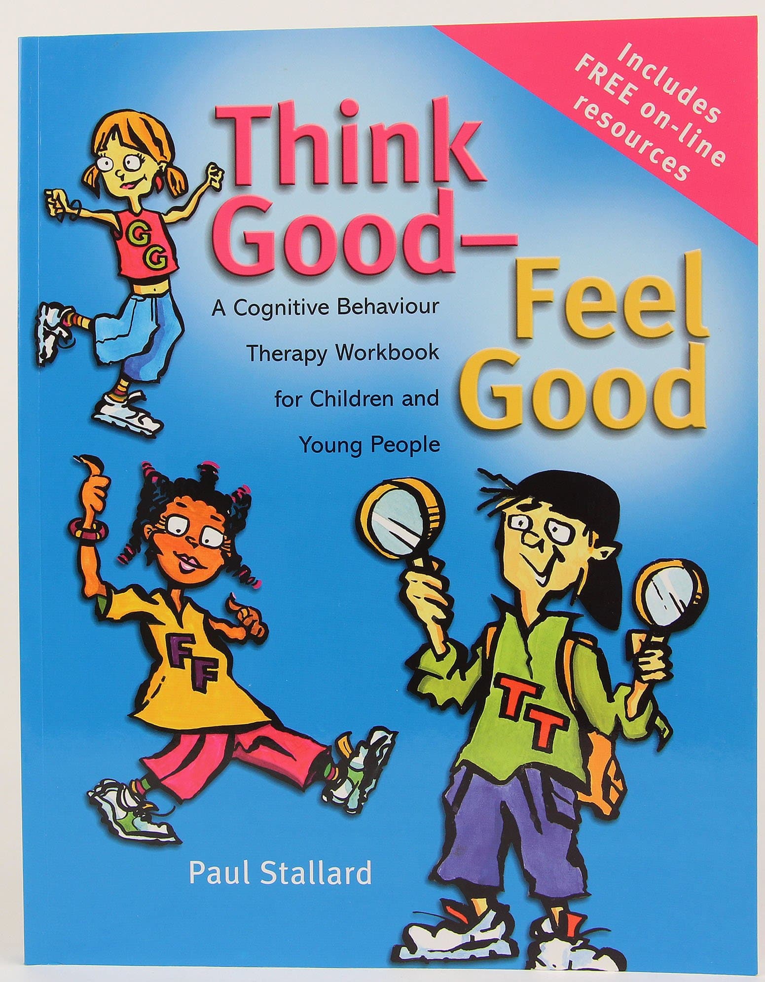 Think Good - Feel Good: A Cognitive Behaviour Therapy Workbook for Children and Young People