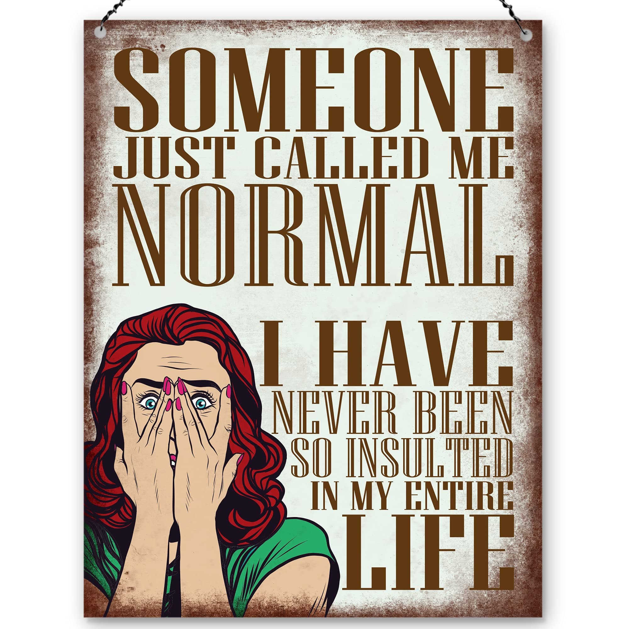 Dorothy Spring Someone Just Called Me Normal I have Never Been So Insulted In my Life Sarcastic Funny Quote Pop Art Retro Metal Sign Wall Plaque Decoration15x20cm