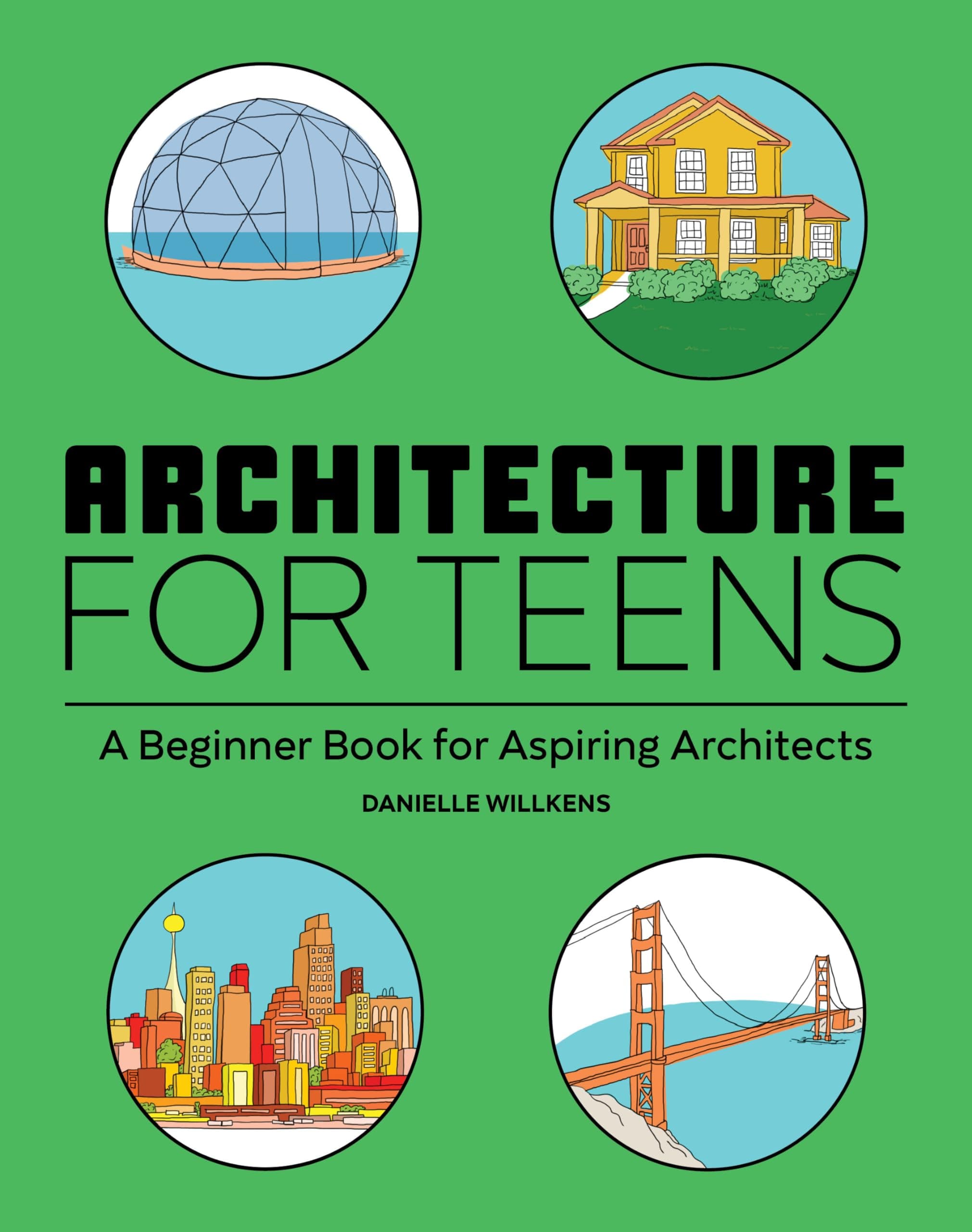 Architecture for Teens: A Beginner's Book for Aspiring Architects