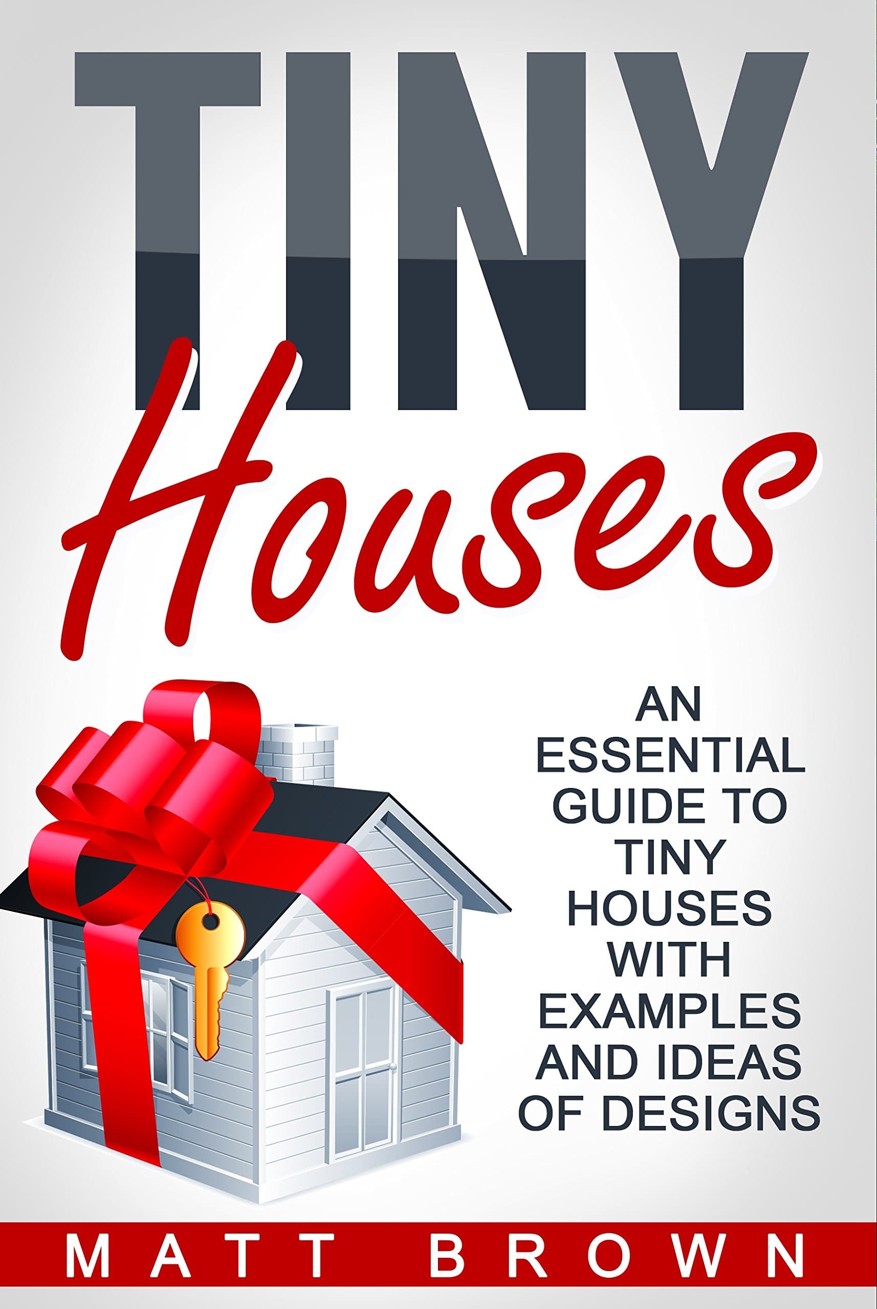 Tiny Houses: An Essential Guide to Tiny Houses with Examples and Ideas of Designs (Tiny House Living, Shipping Container Homes Book 1)