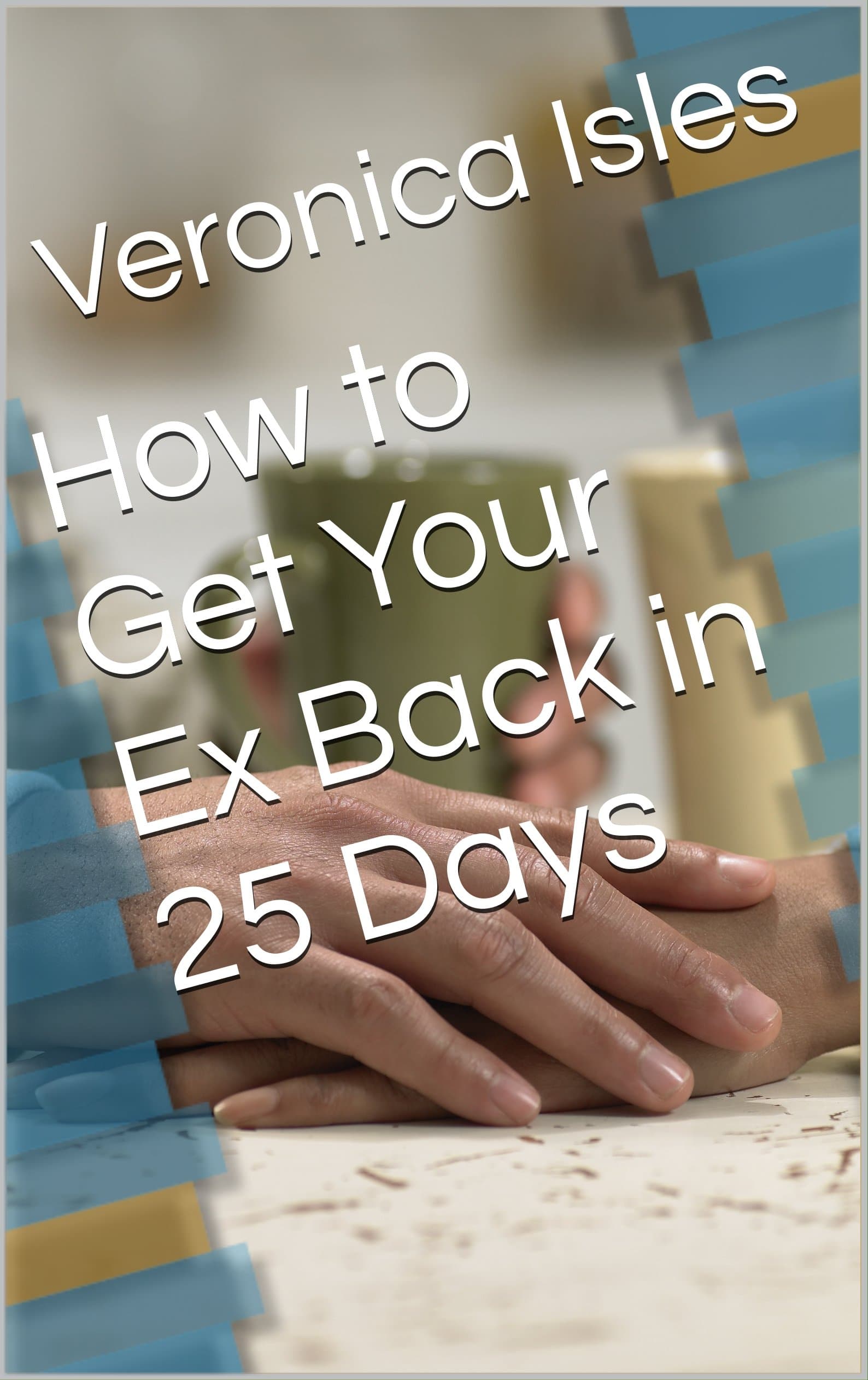 How to Get Your Ex Back in 25 Days