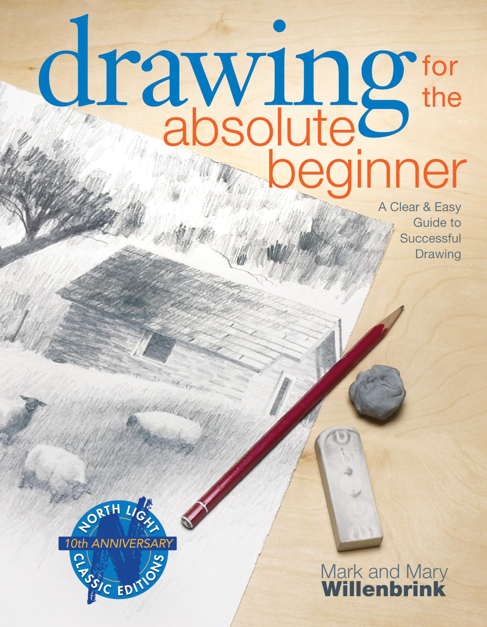Drawing for the Absolute Beginner: A Clear & Easy Guide to Successful Drawing by Mark Willenbrink, Mary Willenbrink - Paperback