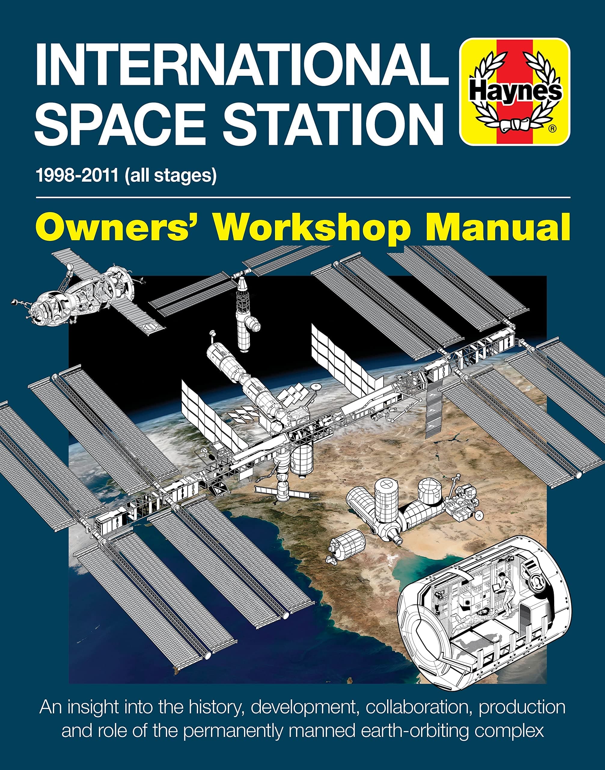 International Space Station: An insight into the history, development, collaboration, production and role of the permanently manned earth-orbiting complex (Owners' Workshop Manual)