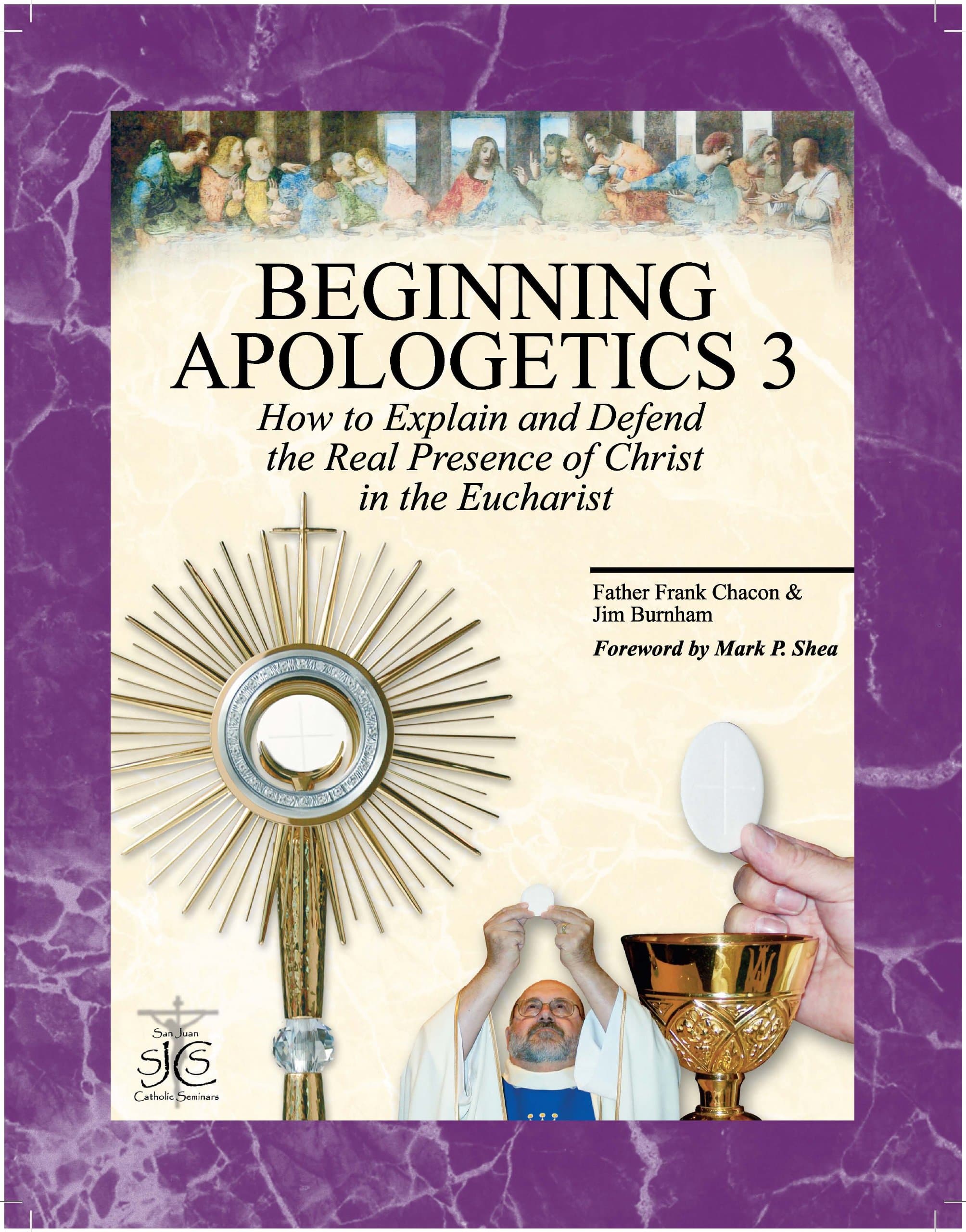 Beginning Apologetics 3 : How to Explain & Defend the Real Presence of Christ in the Eucharist Paperback – August 31, 2014