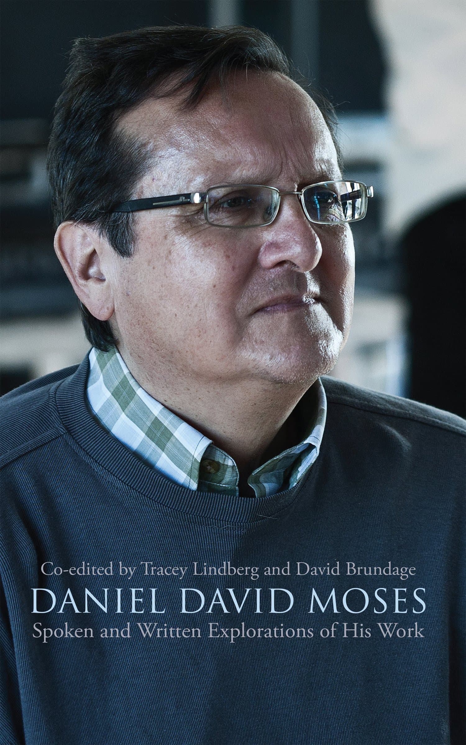Daniel David Moses: Spoken and Written Explorations of His Work (Essential Writers Series Book 42)