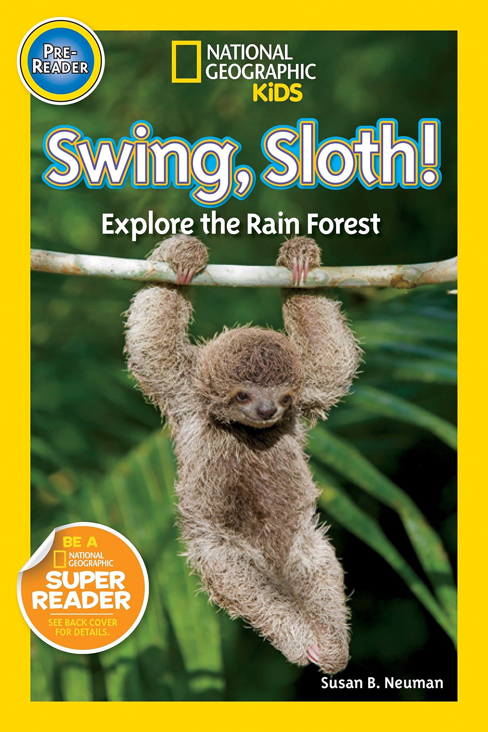Swing, Sloth! (National Geographic Kids Readers, Pre-Reader): Explore the Rain Forest
