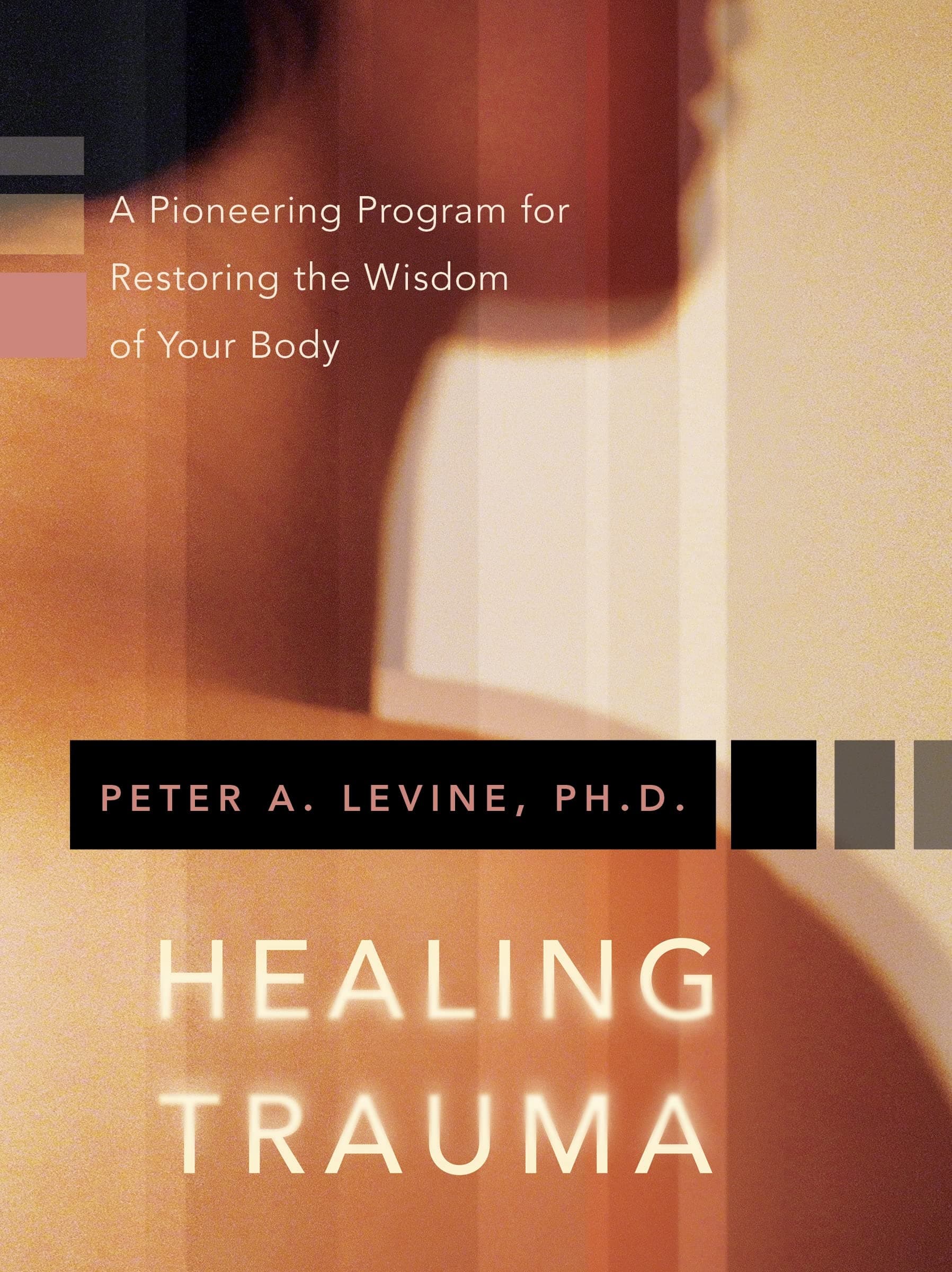 Sounds True Healing Trauma: A Pioneering Program for Restoring the Wisdom of Your Body