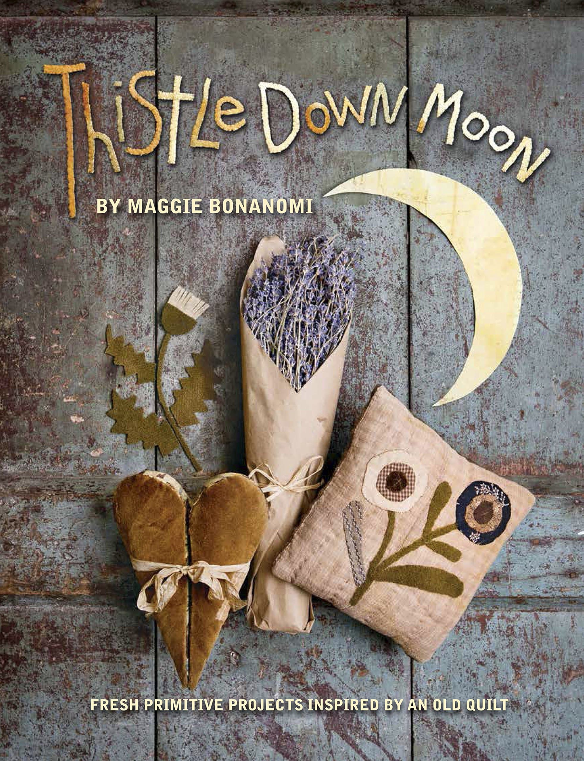 Thistle Down Moon: Fresh Primitive Projects Inspired by an Old Quilt Paperback – September 1, 2014