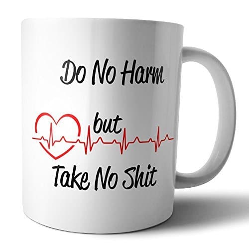 Funny Coffee Mug Do No Harm But Take No Shit 11 oz Cup Medical Nurse Doctor Vet EMT Paramedic Nursing Student Novelty Gift