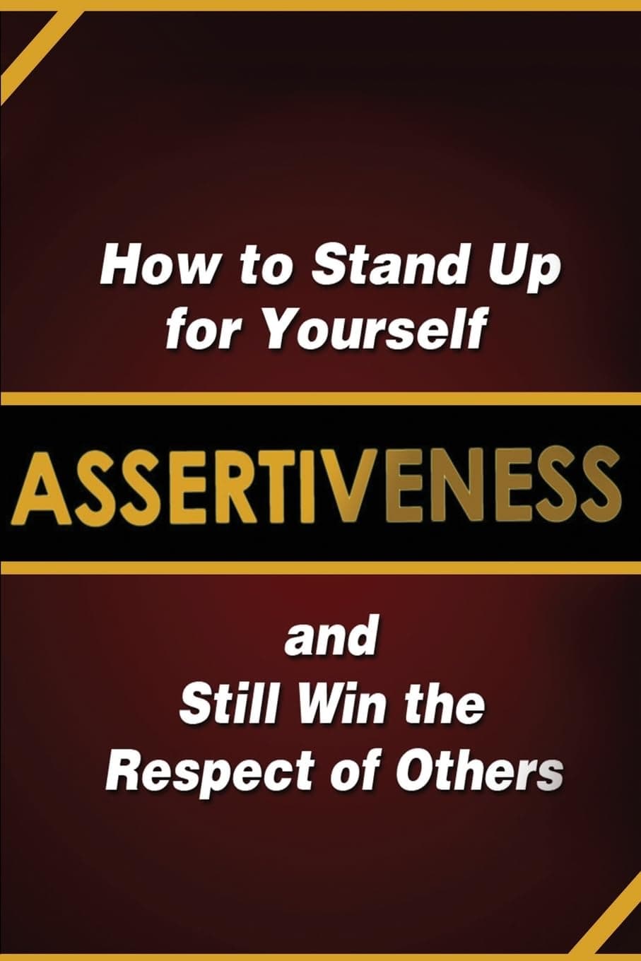 CREATESPACE Assertiveness: How to Stand Up for Yourself and Still Win the Respect of Others Paperback – Big Book, 21 November 2011