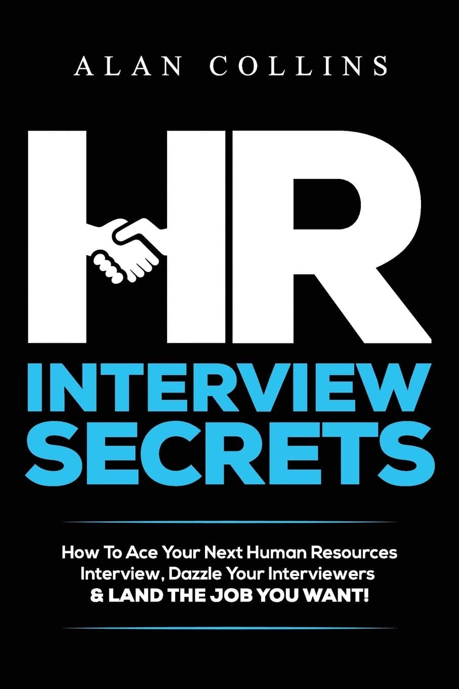 HR Interview Secrets: How To Ace Your Next Human Resources Interview, Dazzle Your Interviewers & LAND THE JOB YOU WANT! Paperback – January 2, 2016