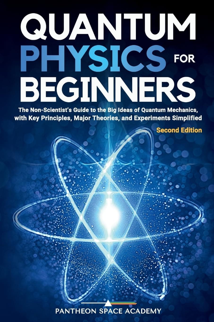 - Quantum Physics for Beginners: The Non-Scientist’s Guide to the Big Ideas of Quantum Mechanics, with Key Principles, Major Theories, and Experiments Simplified