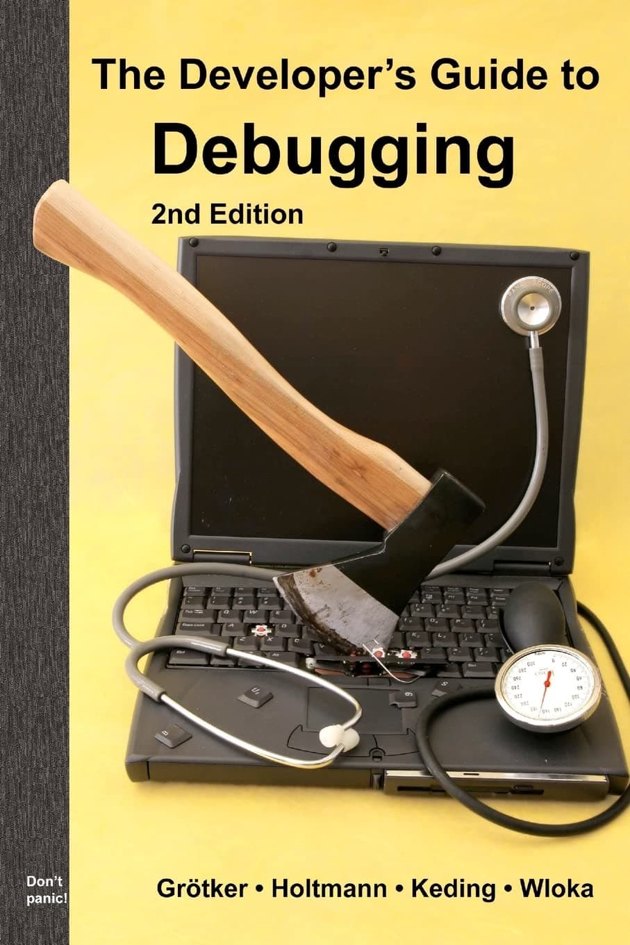 The Developer’s Guide to Debugging: 2nd Edition 2nd Edition