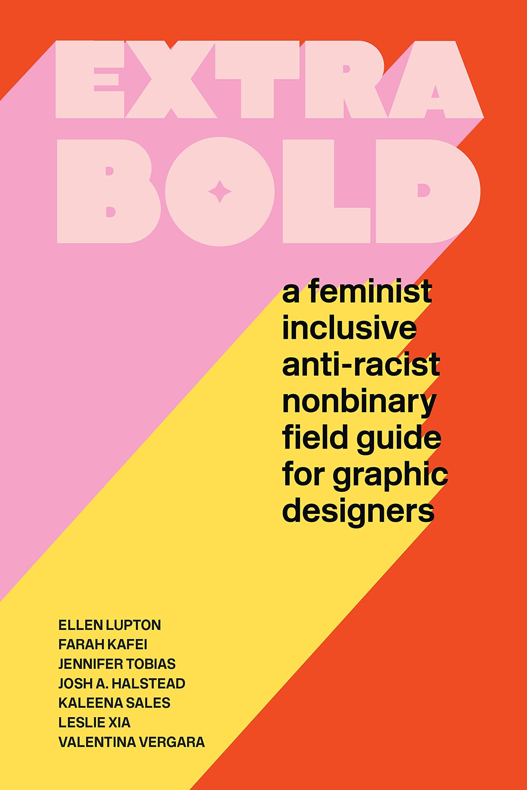 Extra Bold: A Feminist, Inclusive, Anti-racist, Nonbinary Field Guide for Gra...