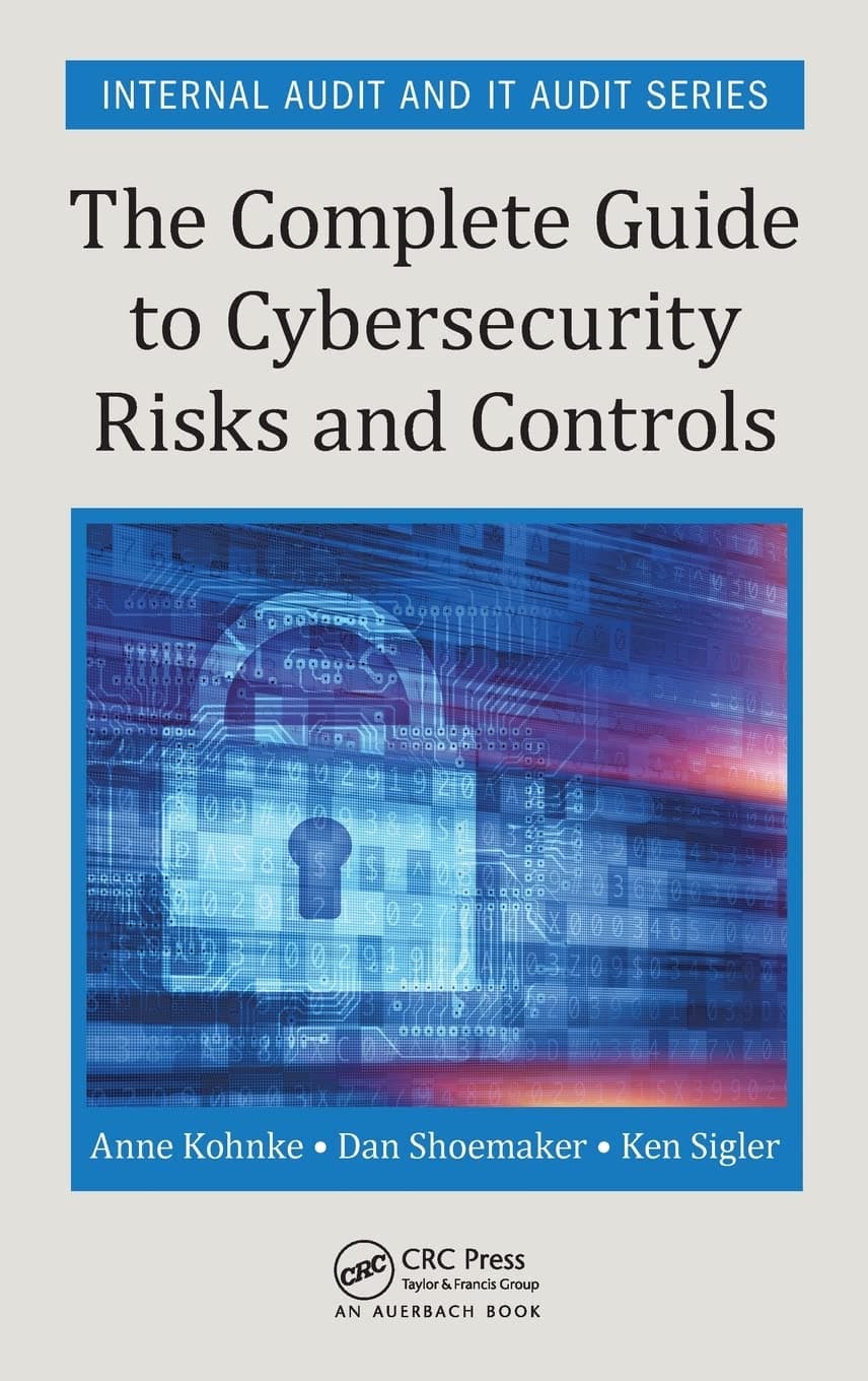The Complete Guide to Cybersecurity Risks and Controls (Security, Audit and Leadership Series)