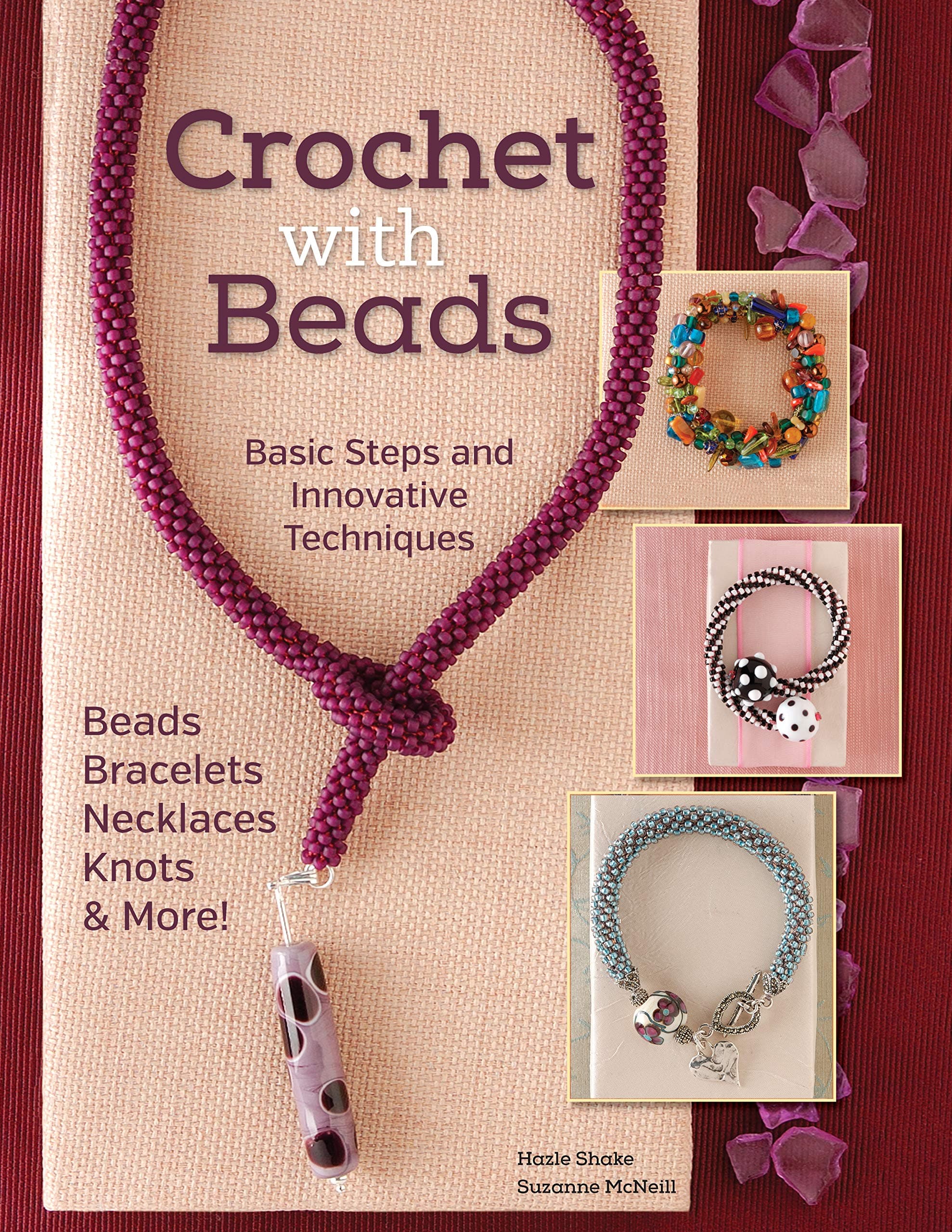 Crochet with Beads: Basic Steps and Innovative Techniques (Design Originals) Beaded Bracelets, Necklaces, Knots, Bangles, and Sets with Step-by-Step Instructions, Materials Lists, and Project Photos