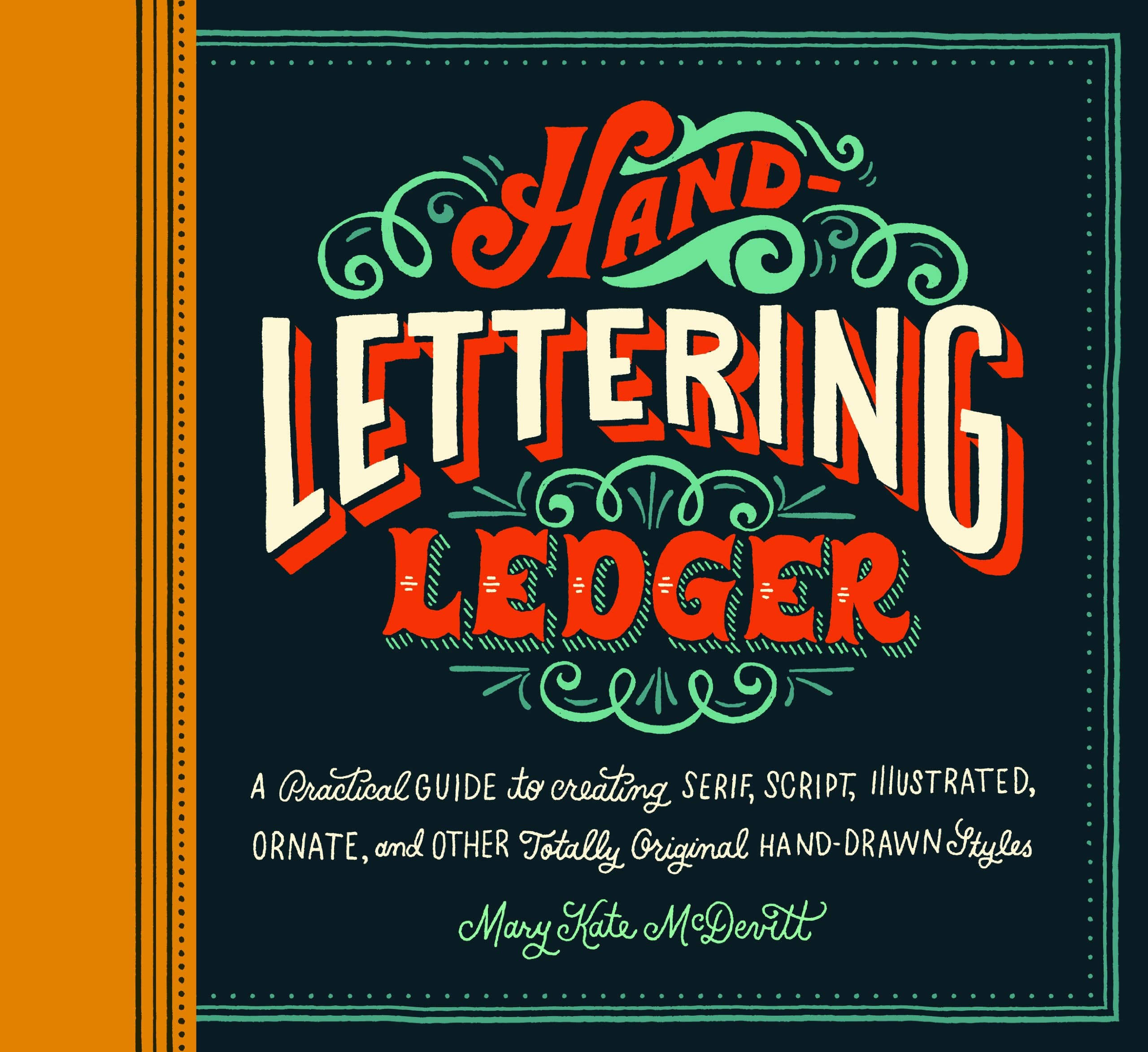 Hand Lettering Ledger: A Practical Guide to Creating, Serif, Script, Illustrated, Ornate and Totally Original Hand-Drawn Styles Paperback – 1 April 2014